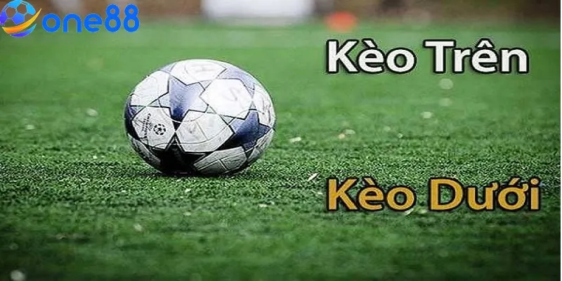 Kèo trên dưới - Hình thức cá cược đá banh phổ biến